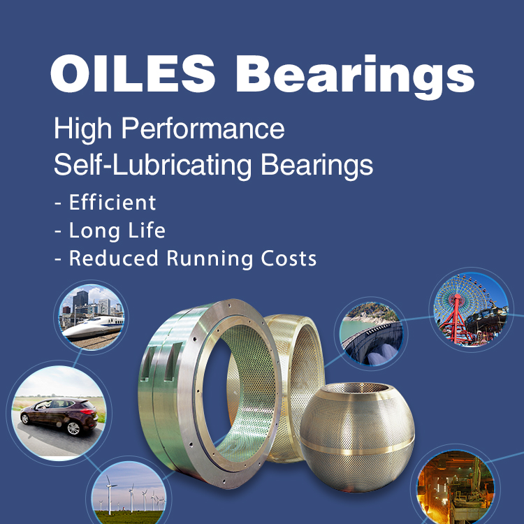 OILES Bearing High Performance Self-Lubricating Bearings –for More Efficiency –for Longer Life –for Reducing Running Costs